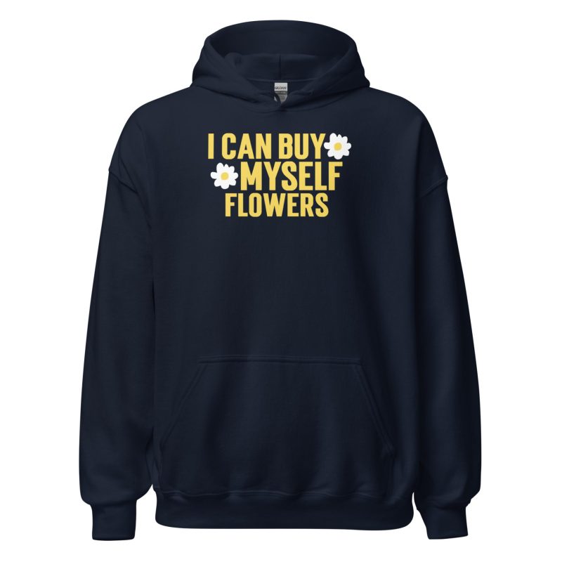 I Can Buy Myself Flowers Unisex Hoodie