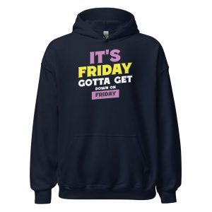 It's Friday Gotta Get Down On Friday Unisex Hoodie