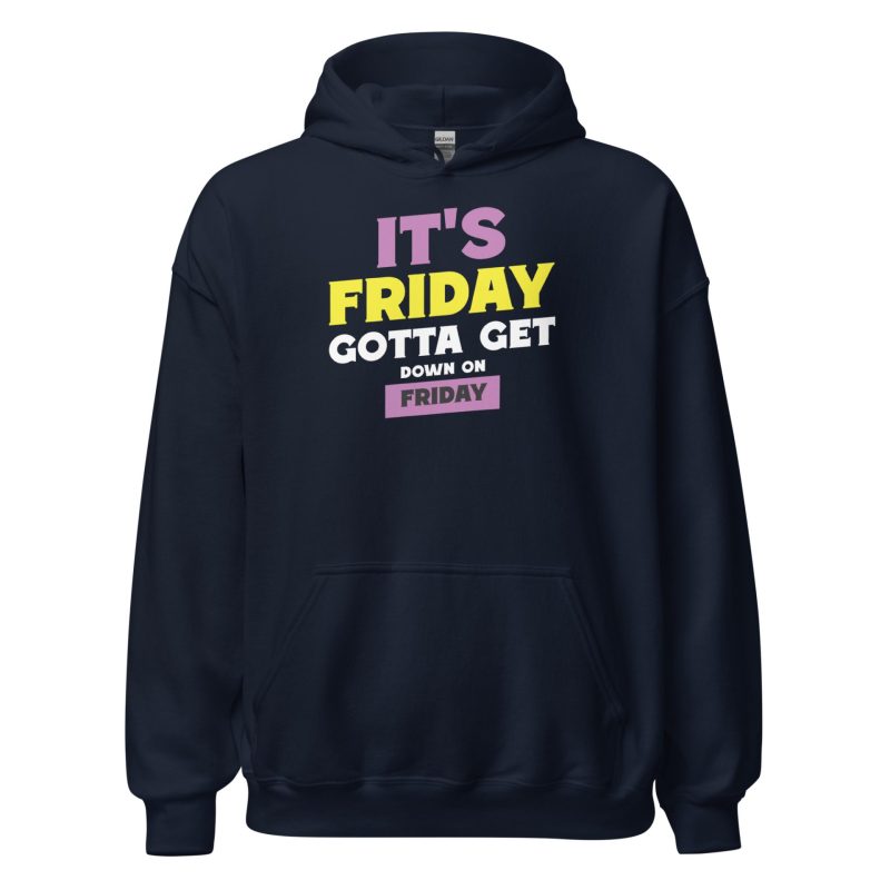 It's Friday Gotta Get Down On Friday Unisex Hoodie