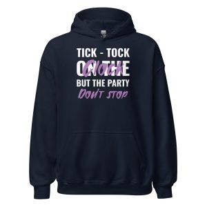 Tick-tock On The Clock But The Party Don't Stop Unisex Hoodie