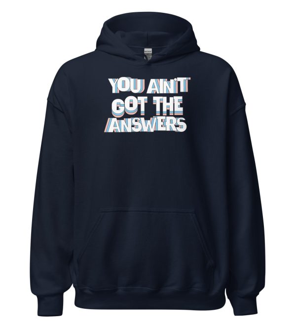 You Ain't Got the Answers Unisex Hoodie