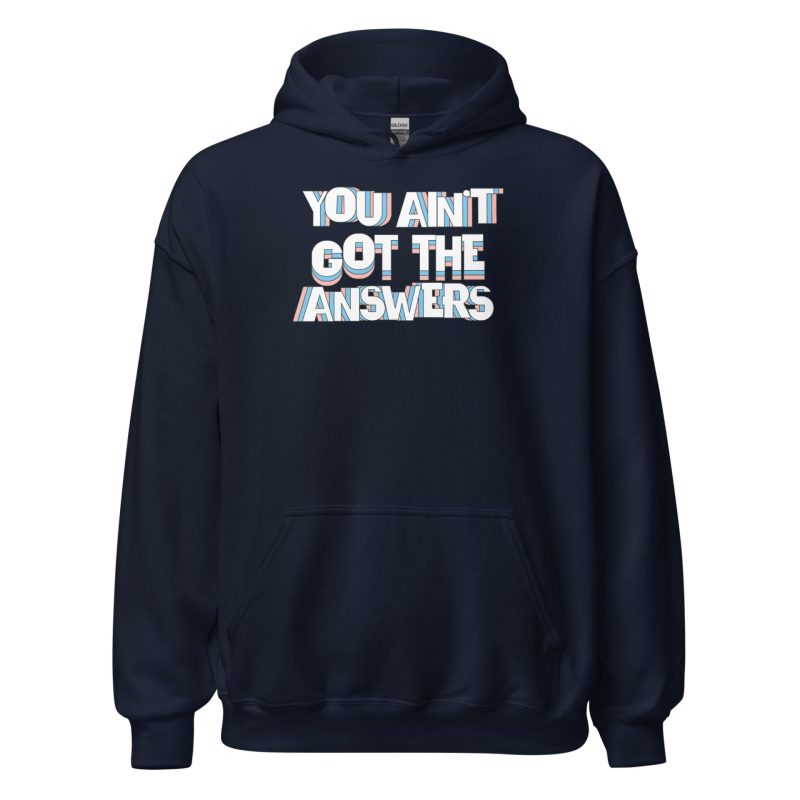You Ain't Got the Answers Unisex Hoodie