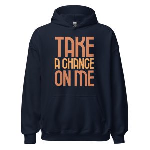 Take a Chance On Me Unisex Hoodie