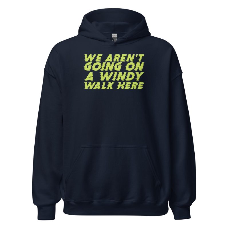 We Aren't Going on a Windy Walk Here Unisex Hoodie