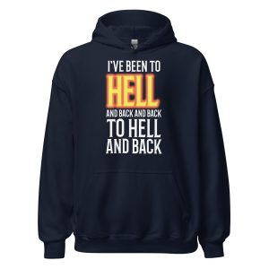 I've Been to Hell and Back and Back to Hell and Back Unisex Hoodie