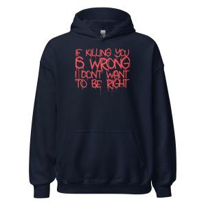 If Killing You is Wrong I Don't Want to be Right Unisex Hoodie