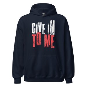 Give in to Me Unisex Hoodie