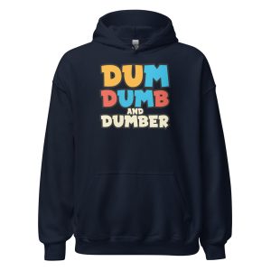 Dum, Dumb and Dumber Unisex Hoodie