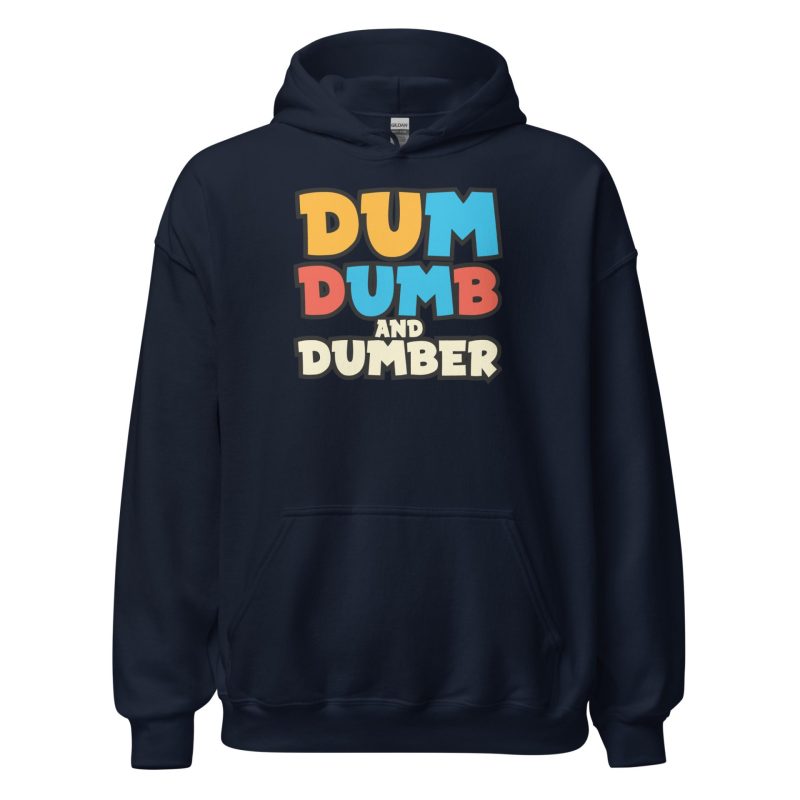 Dum, Dumb and Dumber Unisex Hoodie