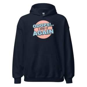 Oops! I Did It Again Unisex Hoodie