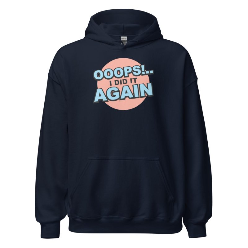 Oops! I Did It Again Unisex Hoodie