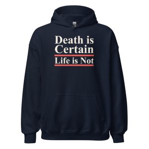 Death is Certain Life is Not Unisex Hoodie