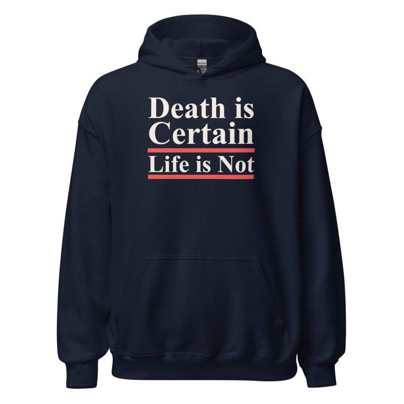 Death is Certain Life is Not Unisex Hoodie