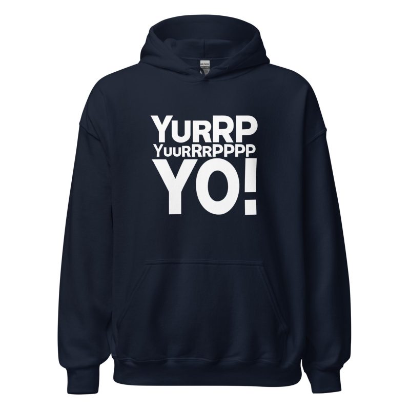 Yurrppp Yurrrpppp Yo Unisex Hoodie