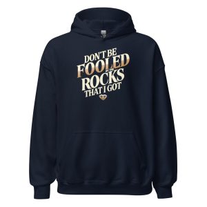 Don't Be Fooled By The Rocks That I Got Unisex Hoodie