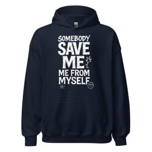 Somebody Save Me - Me From Myself Unisex Hoodie