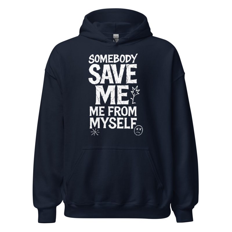Somebody Save Me - Me From Myself Unisex Hoodie