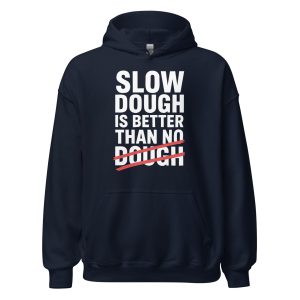 Slow Dough Is Better Than No Dough Unisex Hoodie