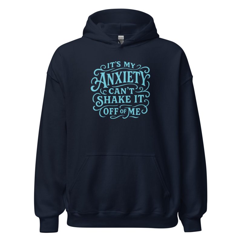 It's My Anxiety Can't Shake It Off Of Me Unisex Hoodie