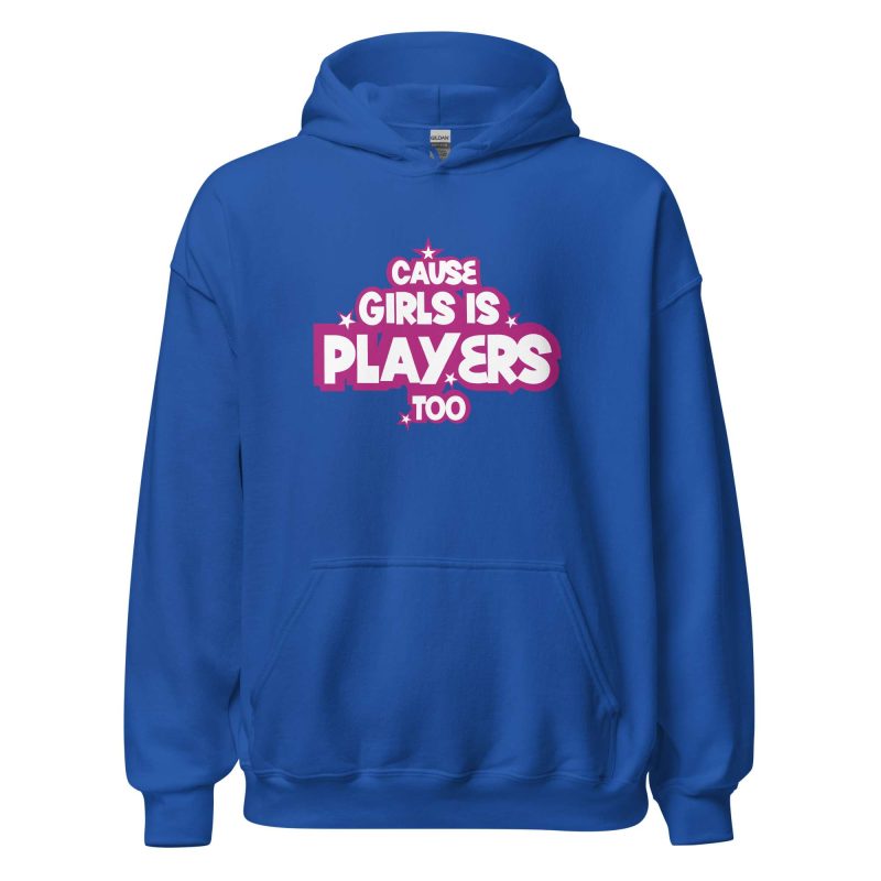 Cause Girls is Players Too