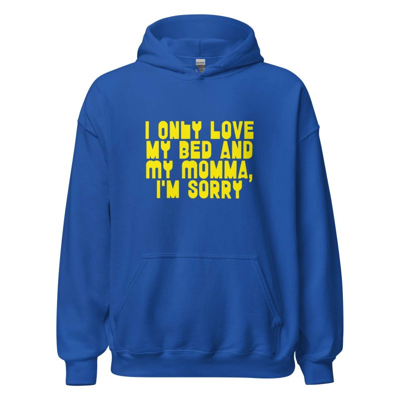 I Only Love my Bed and My Momma I'm Sorry