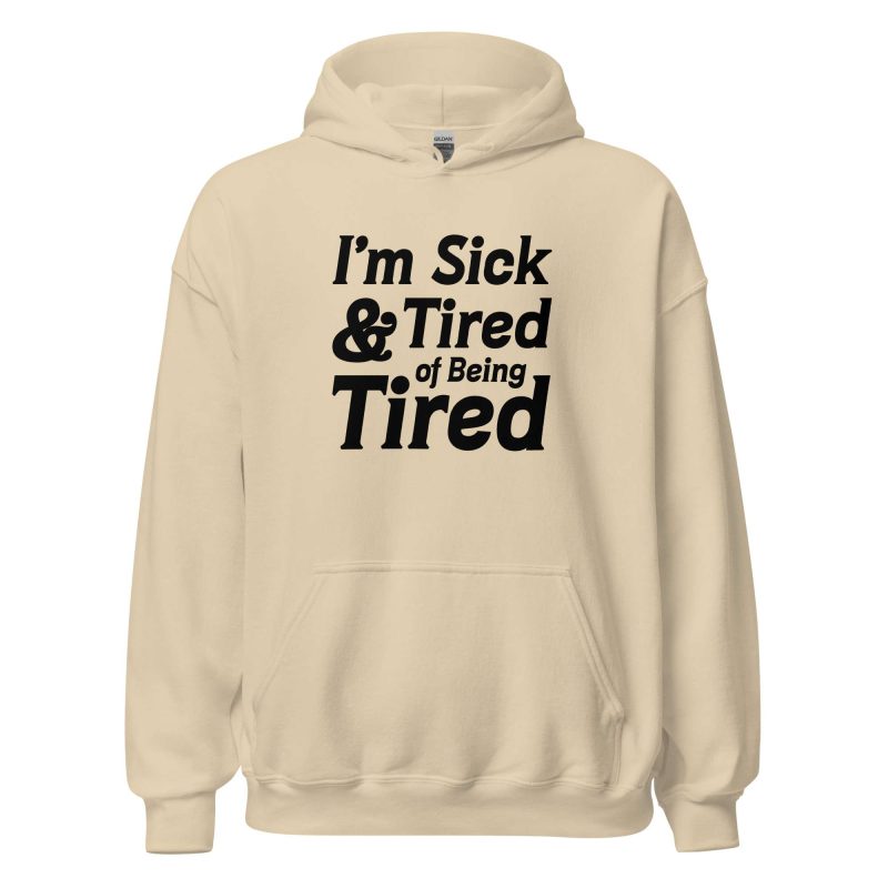I'm Sick And Tired of Being Tired
