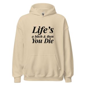 Life's A Bitch And Then You Die