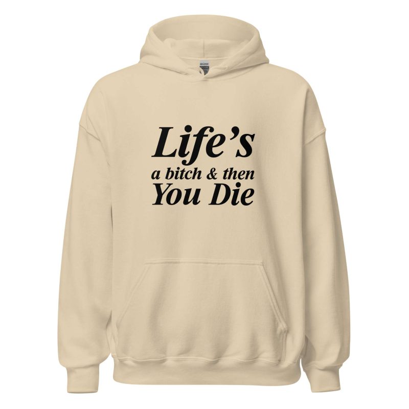 Life's A Bitch And Then You Die