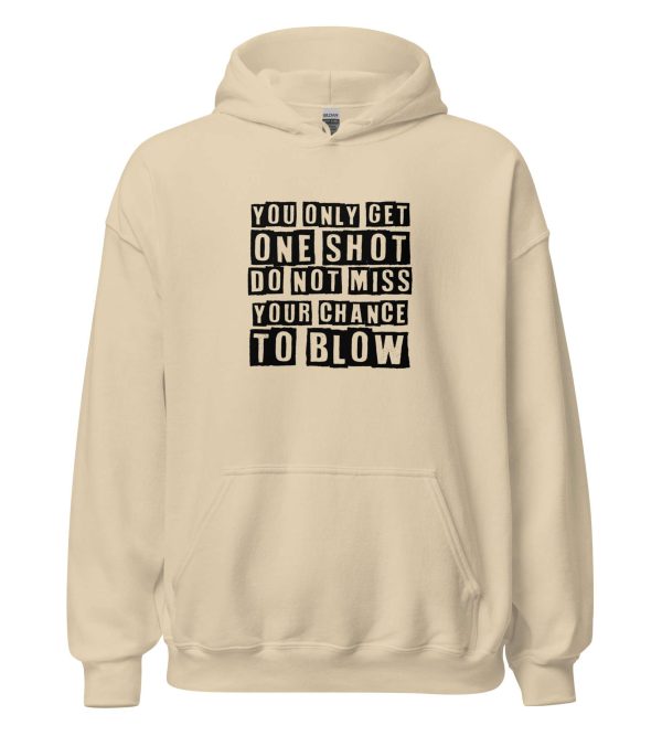 You Only Get One Shot Do Not Miss Your Chance To Blow