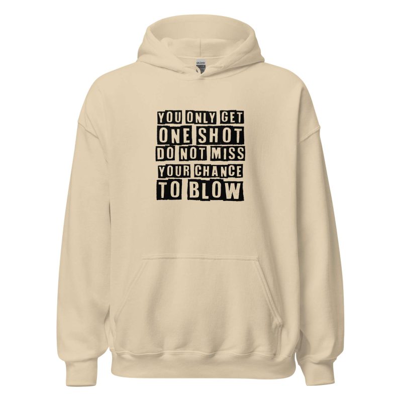 You Only Get One Shot Do Not Miss Your Chance To Blow