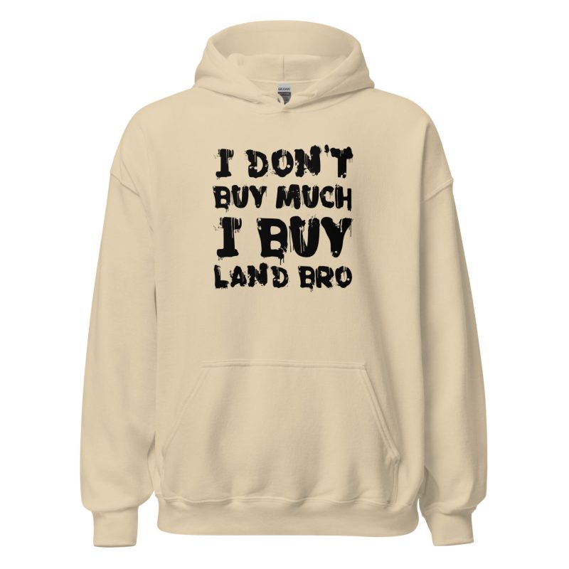 I Don't Buy Much I Buy Land Bro