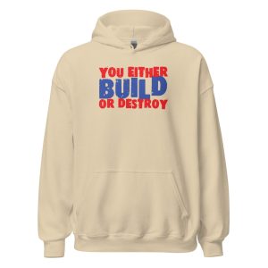 You Either Build Or Destroy