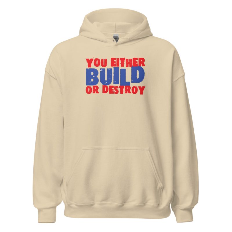 You Either Build Or Destroy