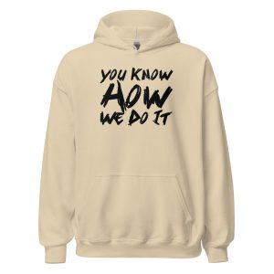 You Know How We Do It Unisex Hoodie