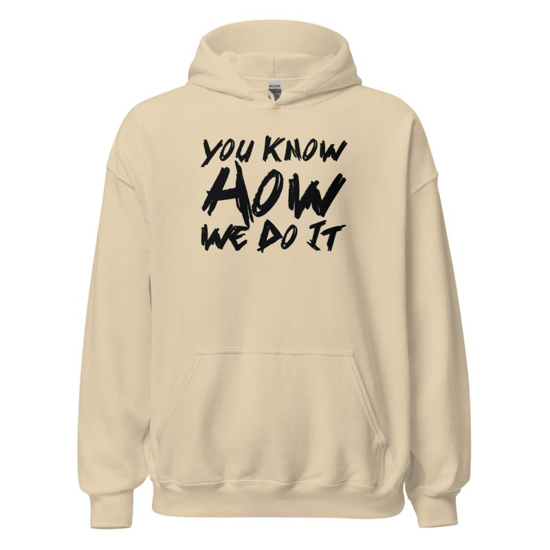 You Know How We Do It Unisex Hoodie