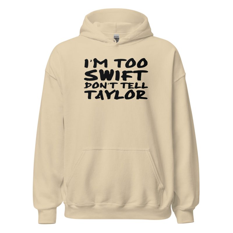 I'm Too Swift Don't Tell Taylor Unisex Hoodie