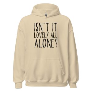 Isn't It Lovely All Alone? Unisex Hoodie