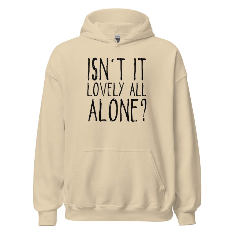 Isn't It Lovely All Alone? Unisex Hoodie