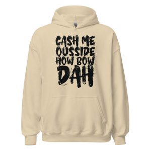 Cash Me Ousside How Bow Dah Unisex Hoodie