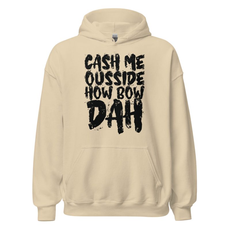 Cash Me Ousside How Bow Dah Unisex Hoodie