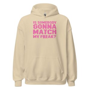 Is Somebody Gonna Match My Freak? Unisex Hoodie