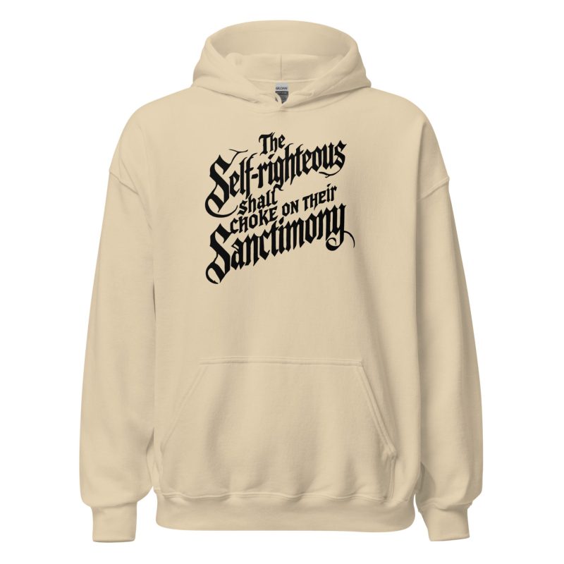 The Self-Righteous Shall Choke on Their Sanctimony Unisex Hoodie