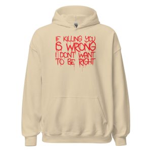 If Killing You is Wrong I Don't Want to be Right Unisex Hoodie