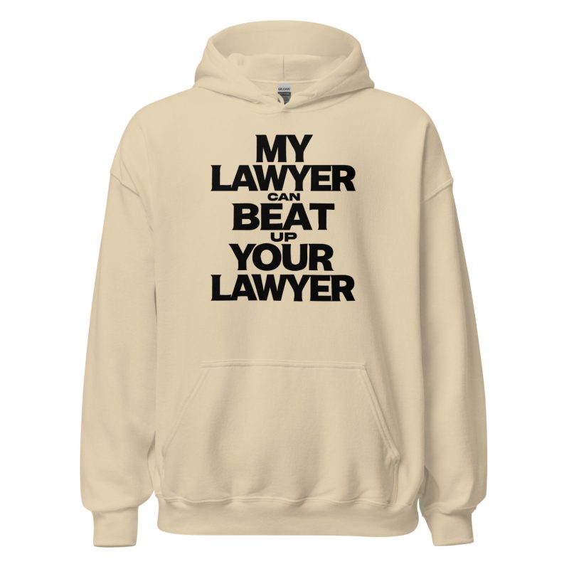 My Lawyer Can Beat Up Your Lawyer Unisex Hoodie