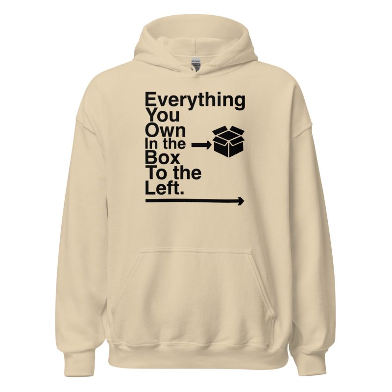 Everything You Own In The Box To The Left Unisex Hoodie