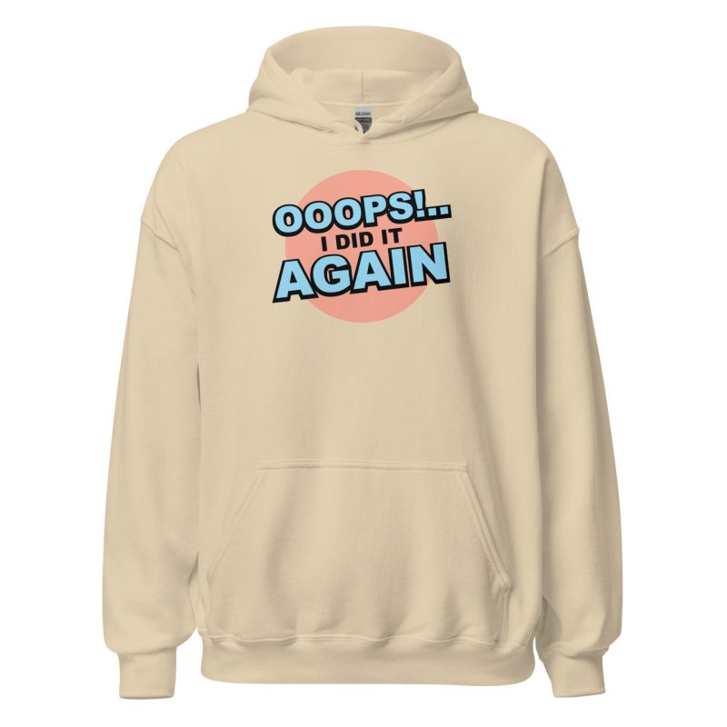 Oops! I Did It Again Unisex Hoodie