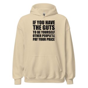 If You Have The Guts To Be Yourself Other People'll Pay Your Price Unisex Hoodie