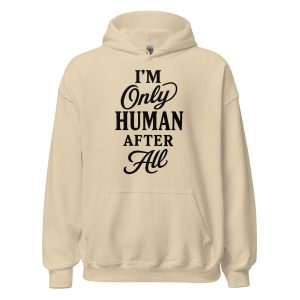 I'm Only Human After All Unisex Hoodie