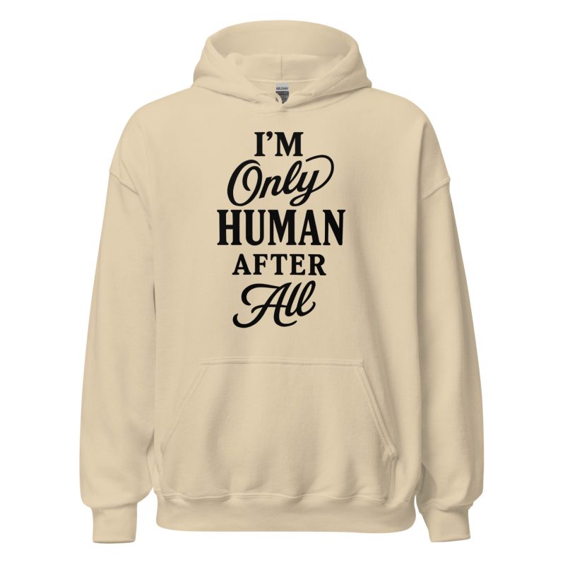 I'm Only Human After All Unisex Hoodie