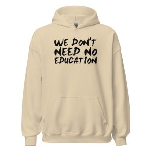 We Don't Need No Education Unisex Hoodie